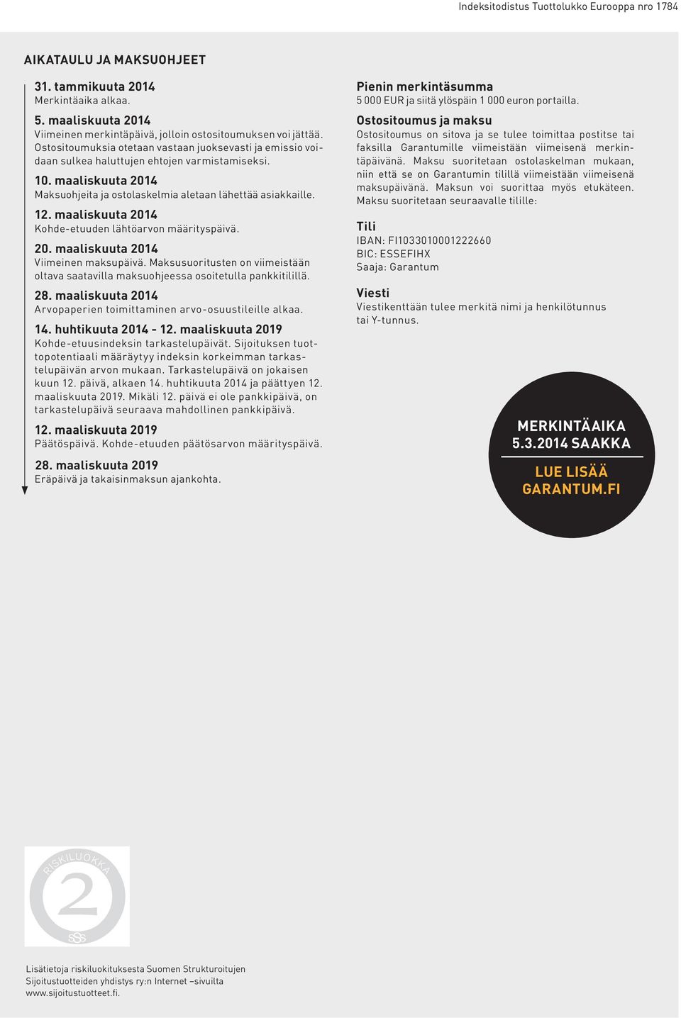 maaliskuuta 2014 Kohde-etuuden lähtöarvon määrityspäivä. 20. maaliskuuta 2014 Viimeinen maksupäivä. Maksusuoritusten on viimeistään oltava saatavilla maksuohjeessa osoitetulla pankkitilillä. 28.