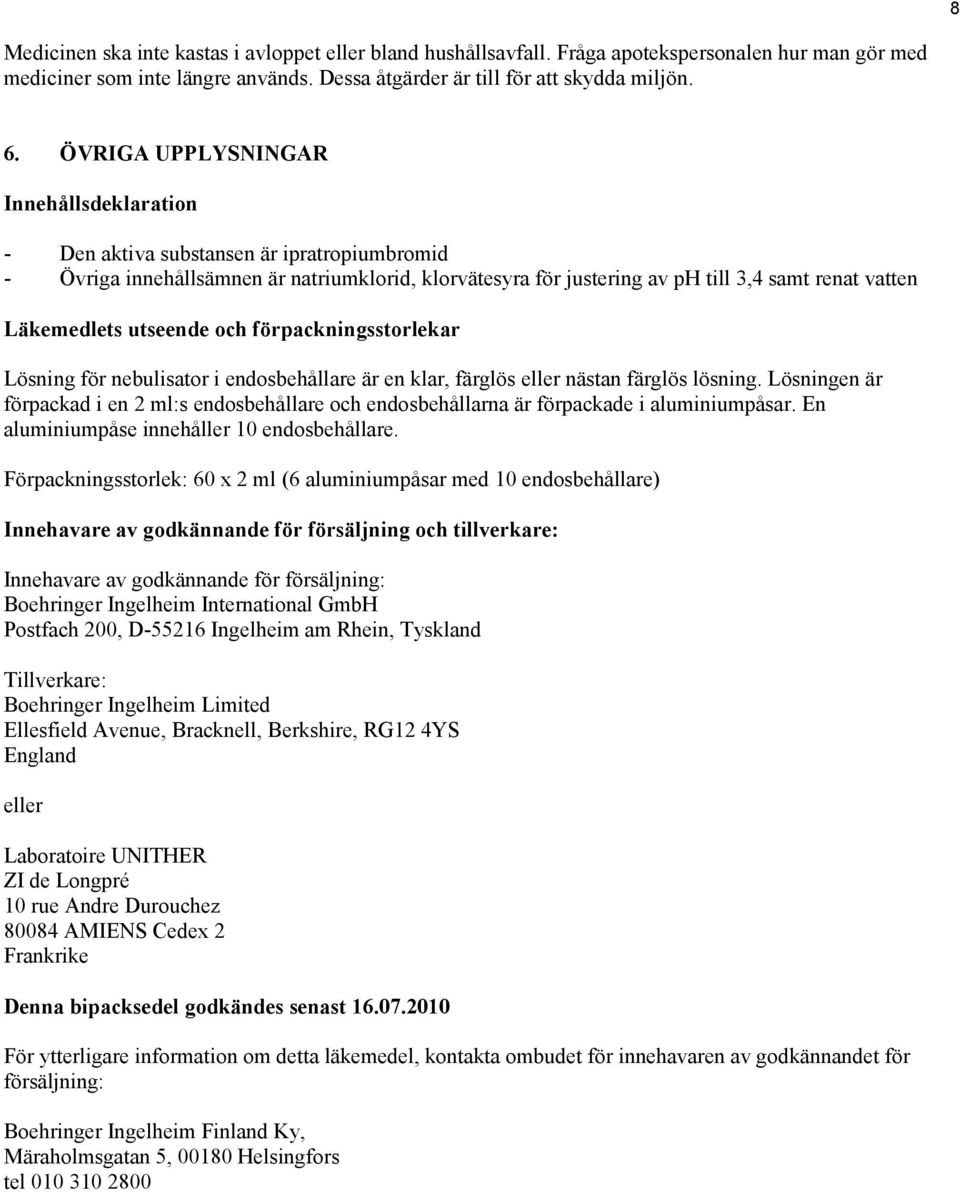 utseende och förpackningsstorlekar Lösning för nebulisator i endosbehållare är en klar, färglös eller nästan färglös lösning.