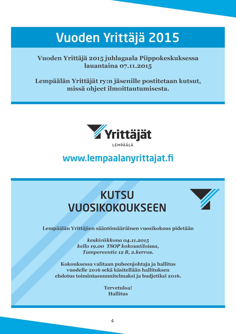 fi KUTSU VUOSIKOKOUKSEEN Lempäälän Yrittäjien sääntömääräinen vuosikokous pidetään keskiviikkona 04.11.2015 kello 19.