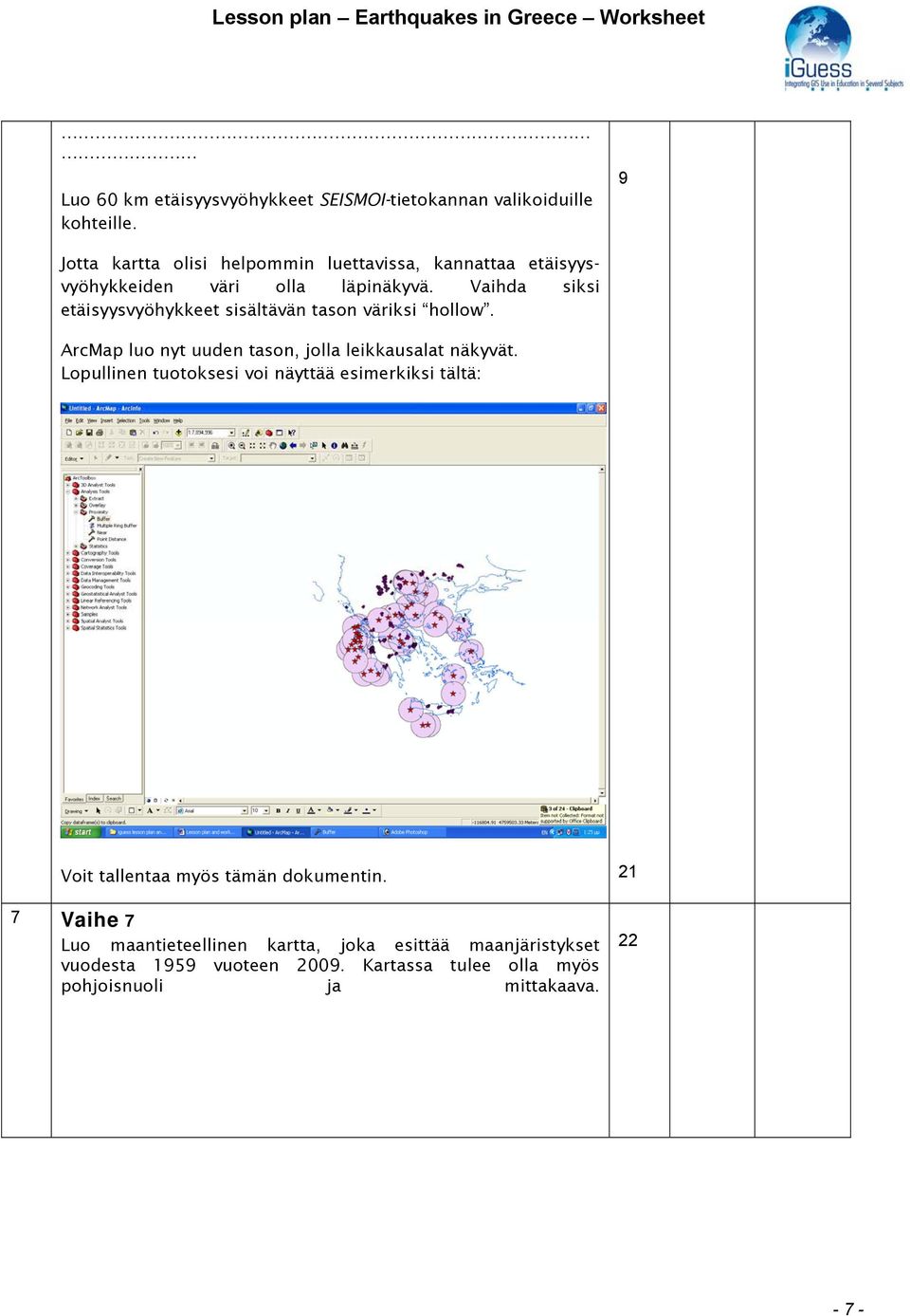 Vaihda siksi etäisyysvyöhykkeet sisältävän tason väriksi hollow. ArcMap luo nyt uuden tason, jolla leikkausalat näkyvät.