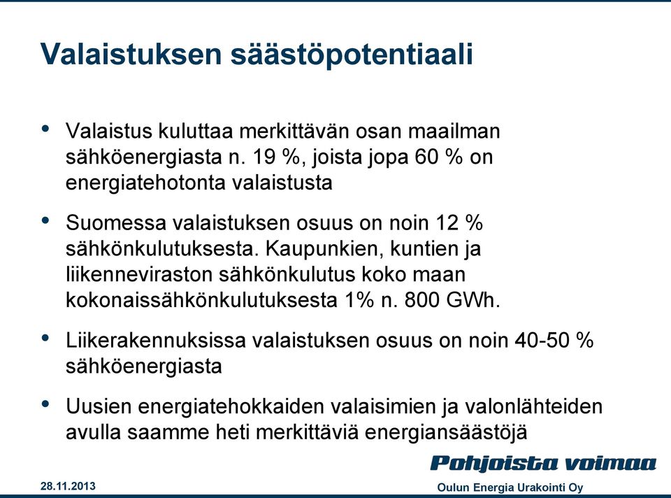 Kaupunkien, kuntien ja liikenneviraston sähkönkulutus koko maan kokonaissähkönkulutuksesta 1% n. 800 GWh.