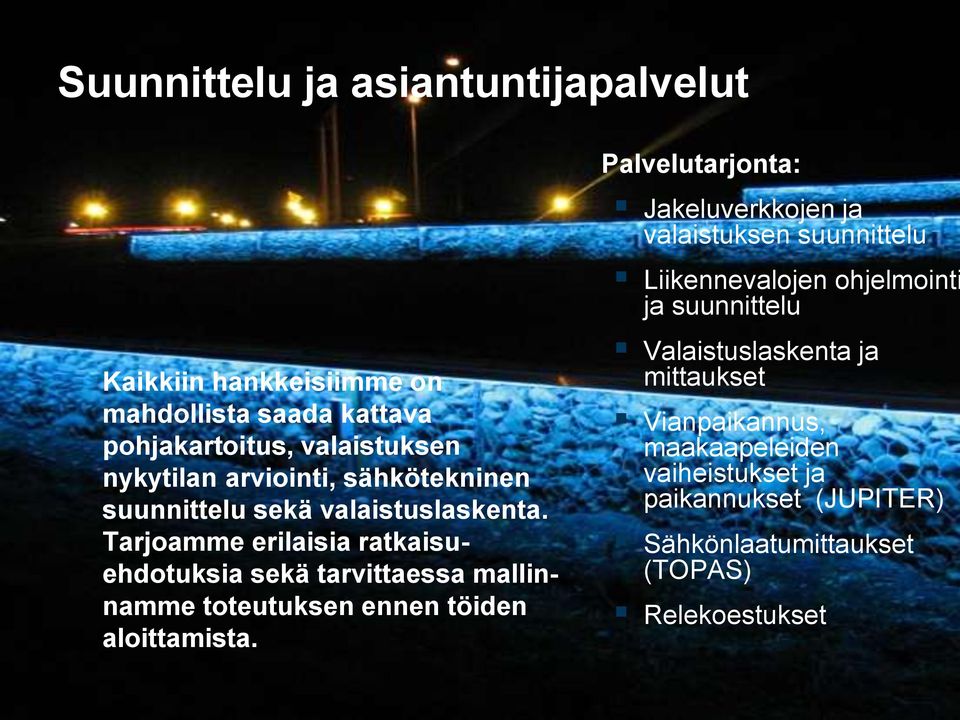 Tarjoamme erilaisia ratkaisuehdotuksia sekä tarvittaessa mallinnamme toteutuksen ennen töiden aloittamista.