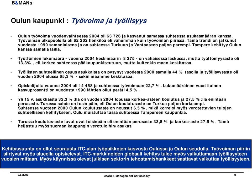 Tampere kehittyy Oulun kanssa samalla lailla.