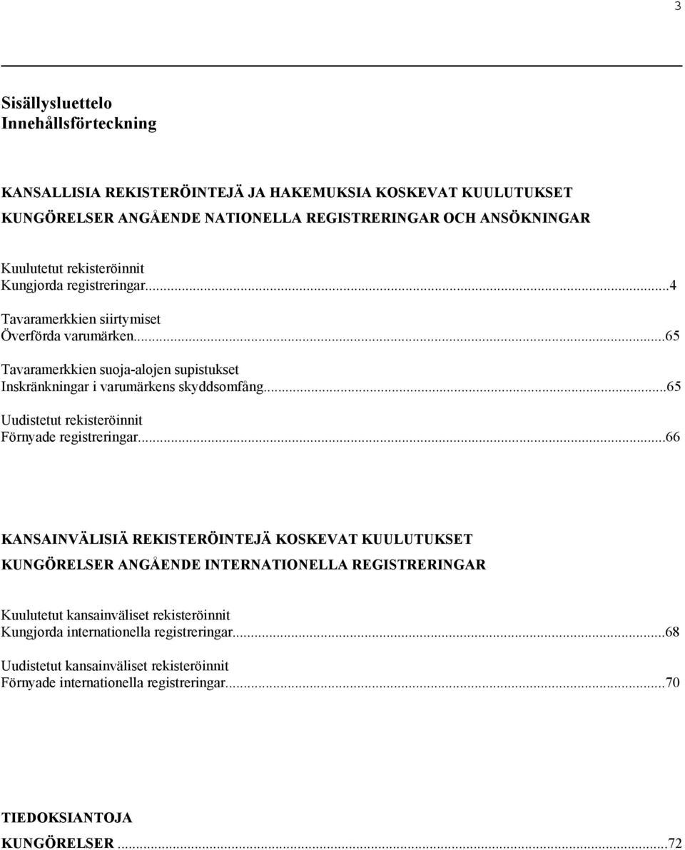 ..65 Uudistetut rekisteröinnit Förnyade registreringar.