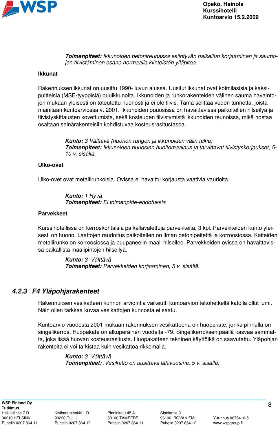 Tämä selittää vedon tunnetta, joista mainitaan kuntoarviossa v. 2001.