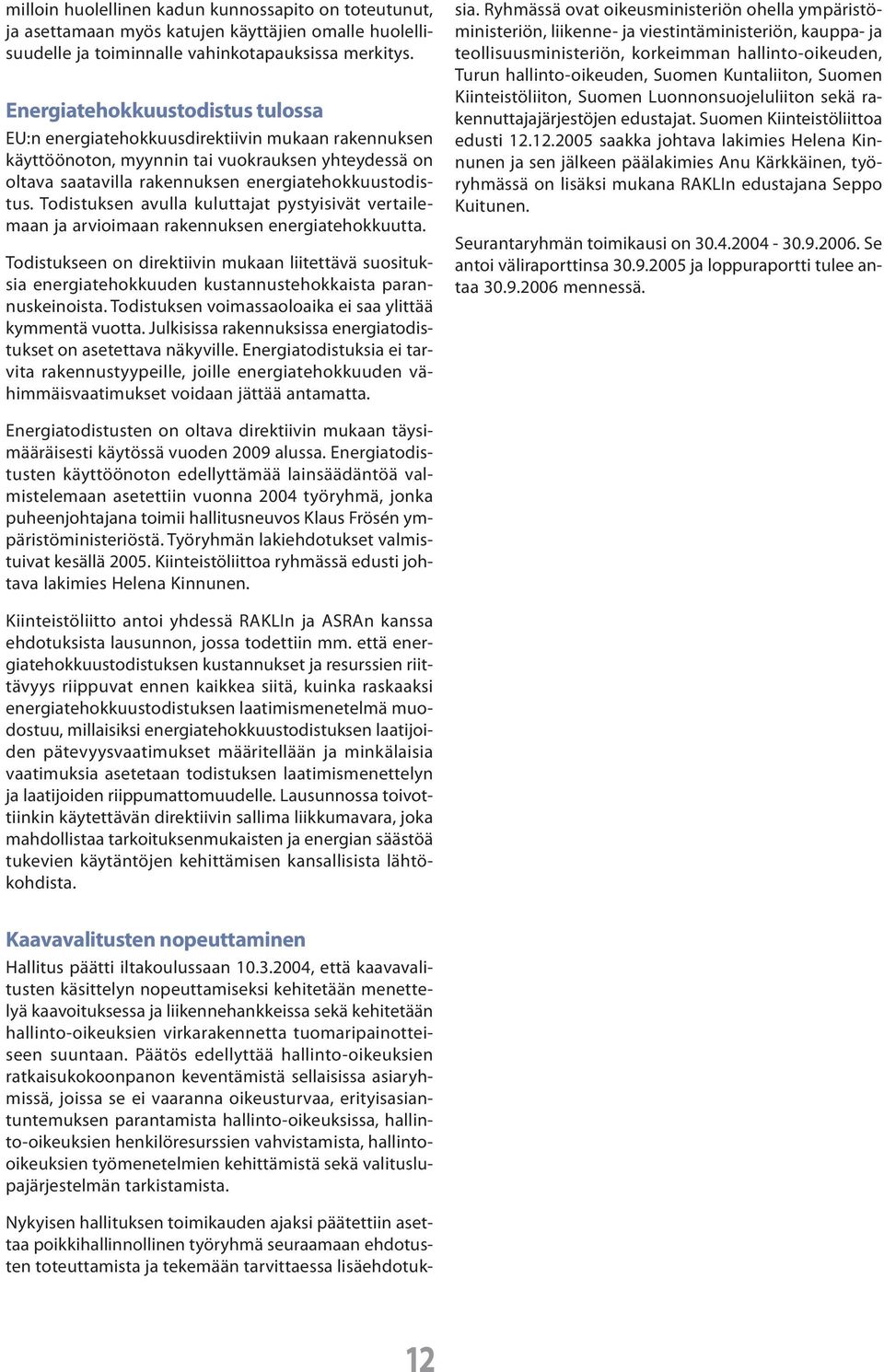 Todistuksen avulla kuluttajat pystyisivät vertailemaan ja arvioimaan rakennuksen energiatehokkuutta.