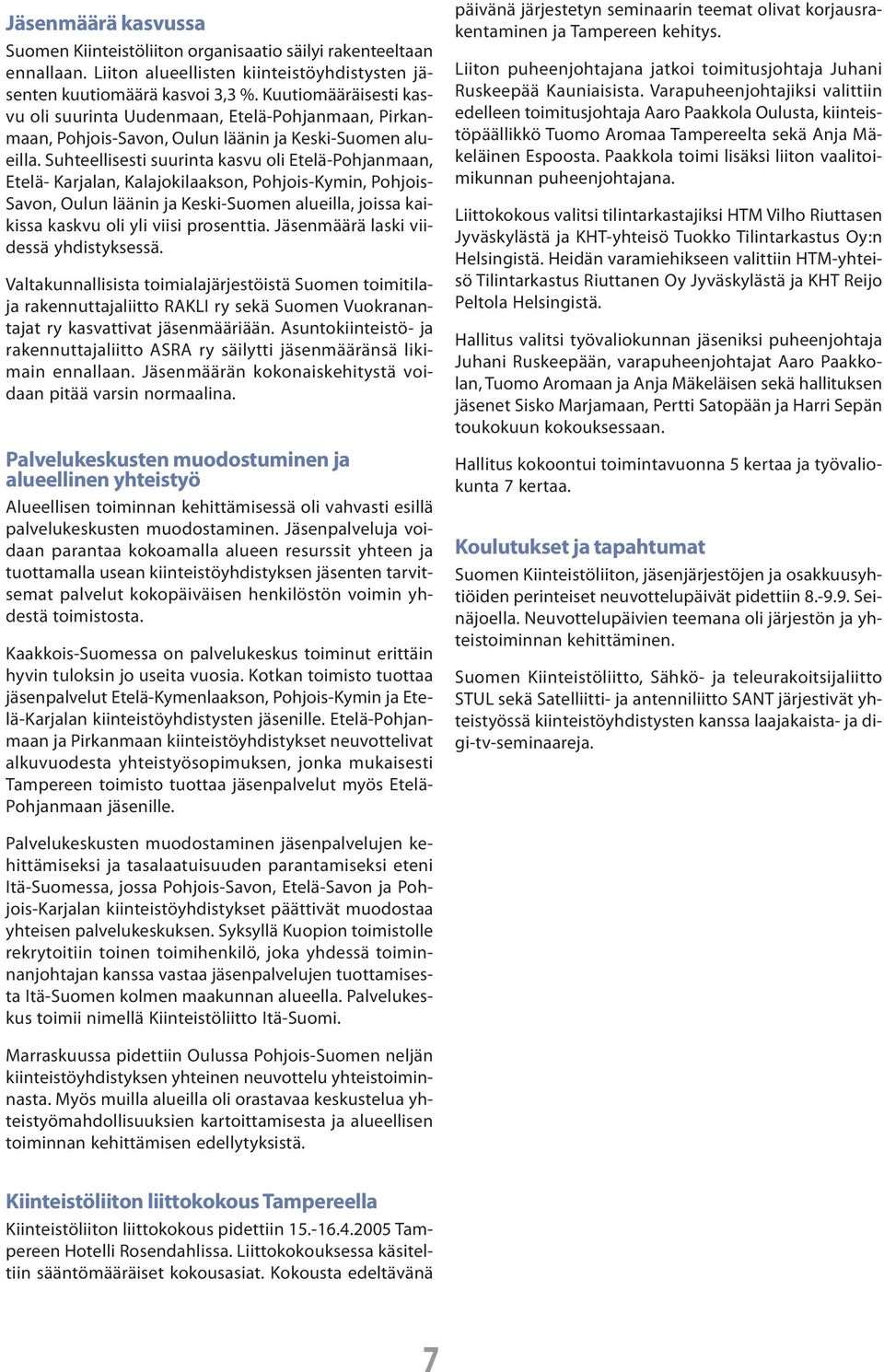 Suhteellisesti suurinta kasvu oli Etelä-Pohjanmaan, Etelä- Karjalan, Kalajokilaakson, Pohjois-Kymin, Pohjois- Savon, Oulun läänin ja Keski-Suomen alueilla, joissa kaikissa kaskvu oli yli viisi