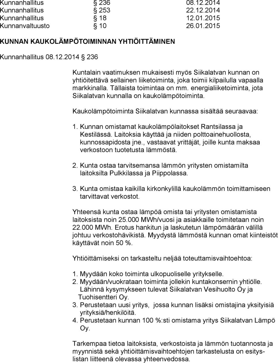 Kunnan omistamat kaukolämpölaitokset Rantsilassa ja Kestilässä. Laitoksia käyttää ja niiden polttoainehuollosta, kunnossapidosta jne.