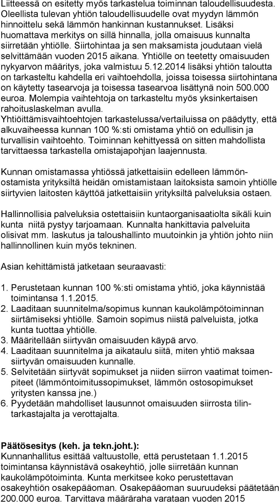 Yhtiölle on teetetty omaisuuden nykyarvon määritys, joka valmistuu 5.12.