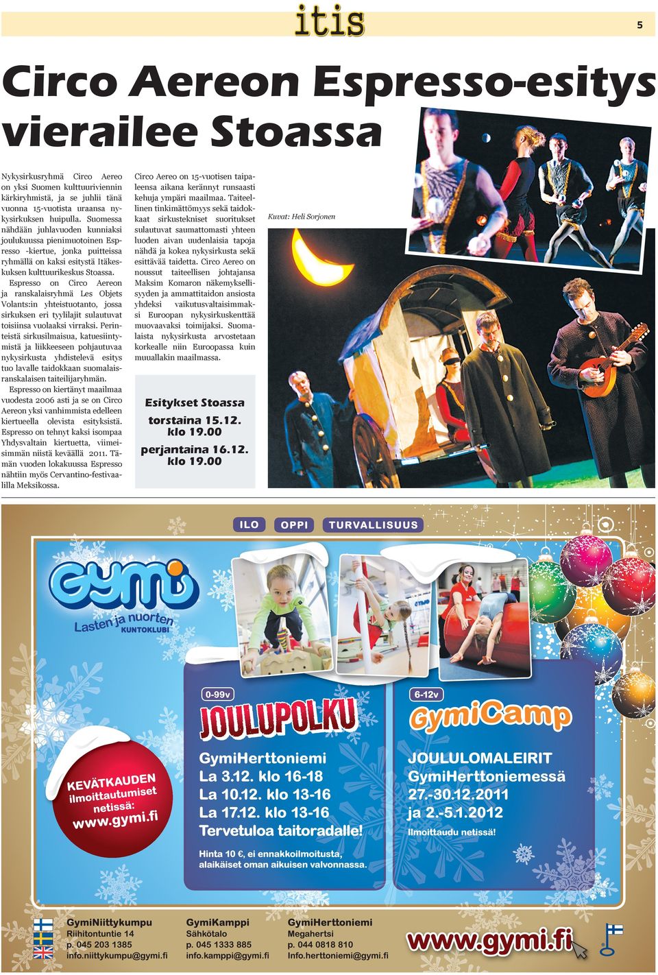 Espresso on Circo Aereon ja ranskalaisryhmä Les Objets Volants:in yhteistuotanto, jossa sirkuksen eri tyylilajit sulautuvat toisiinsa vuolaaksi virraksi.
