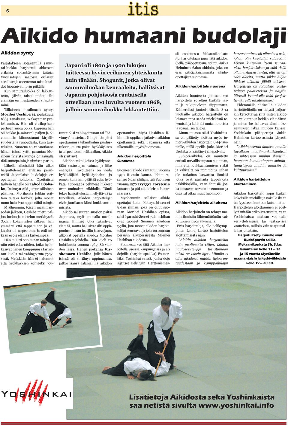 Pärjätäkseen sotakentillä samurai-luokka harjoitteli ahkerasti erilaisia sodankäynnin taitoja. Vuosisatojen saatossa erilaiset aseelliset ja aseettomat taistelutaidot hioutuivat hyvin pitkälle.