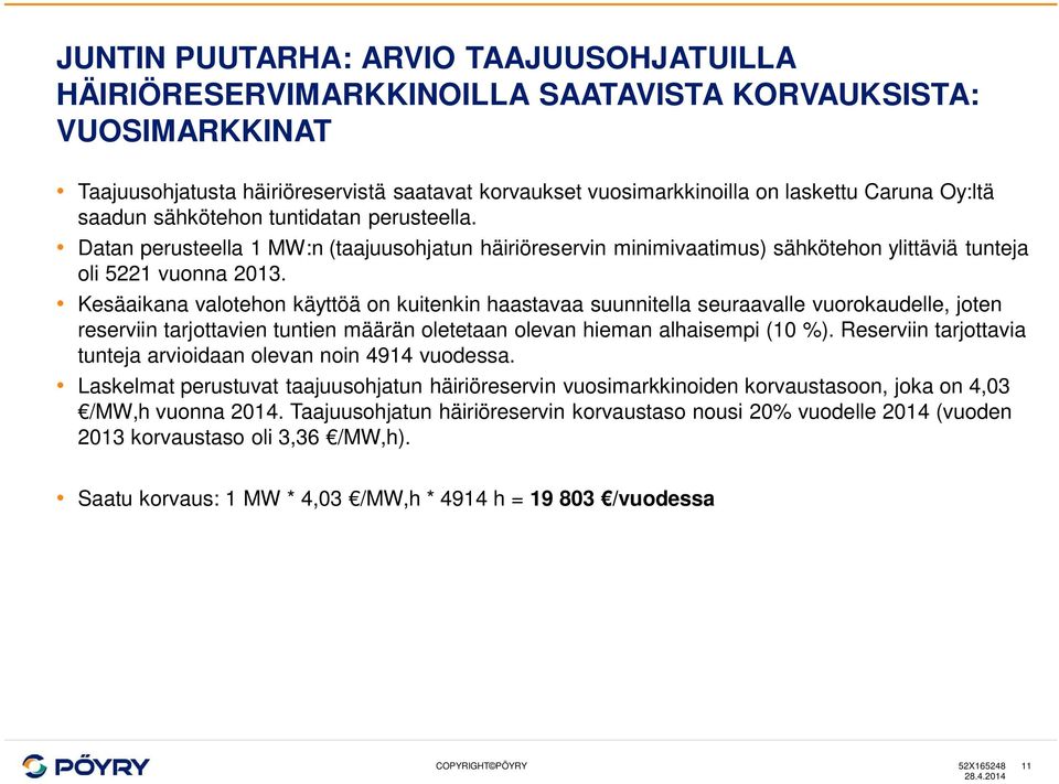 Kesäaikana valotehon käyttöä on kuitenkin haastavaa suunnitella seuraavalle vuorokaudelle, joten reserviin tarjottavien tuntien määrän oletetaan olevan hieman alhaisempi (10 %).