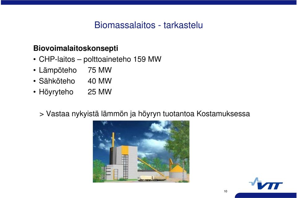 159 MW Lämpöteho 75 MW Sähköteho 40 MW Höyryteho
