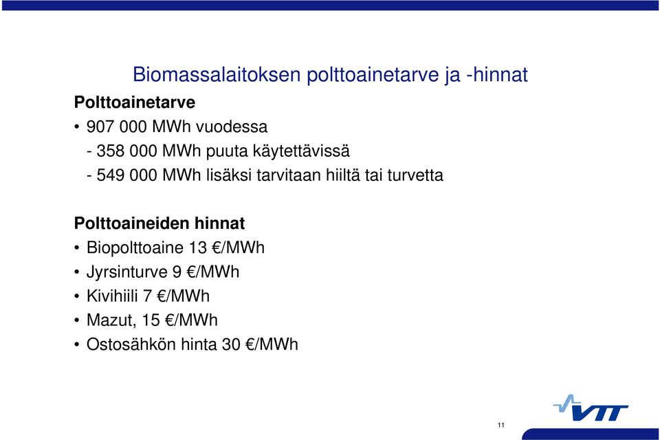 tarvitaan hiiltä tai turvetta Polttoaineiden hinnat Biopolttoaine 13