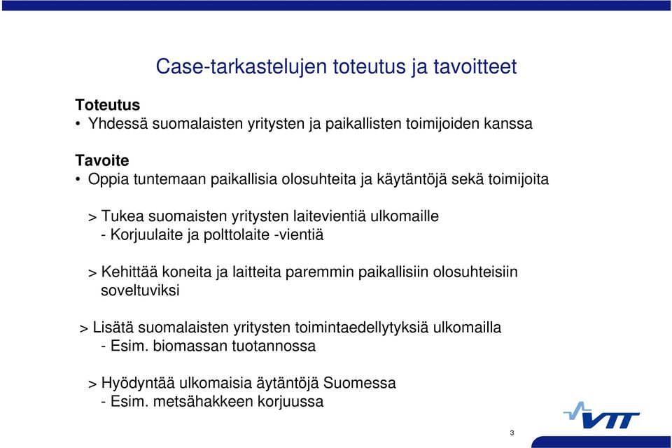 polttolaite -vientiä > Kehittää koneita ja laitteita paremmin paikallisiin olosuhteisiin soveltuviksi > Lisätä suomalaisten yritysten