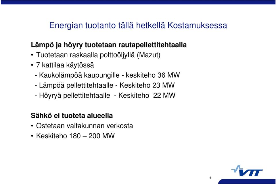 Kaukolämpöä kaupungille - keskiteho 36 MW - Lämpöä pellettitehtaalle - Keskiteho 23 MW -