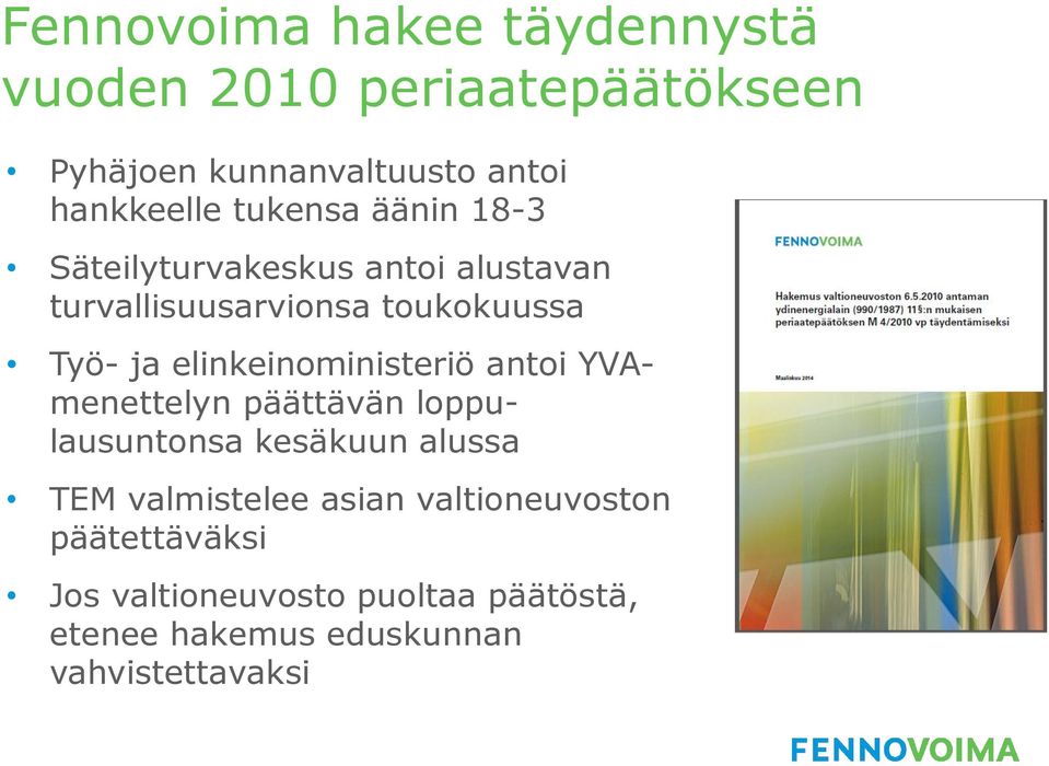 elinkeinoministeriö antoi YVAmenettelyn päättävän loppulausuntonsa kesäkuun alussa TEM valmistelee