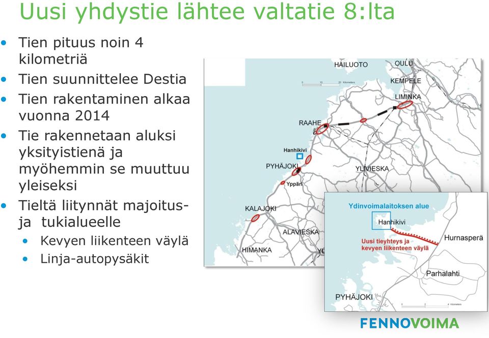 rakennetaan aluksi yksityistienä ja myöhemmin se muuttuu yleiseksi