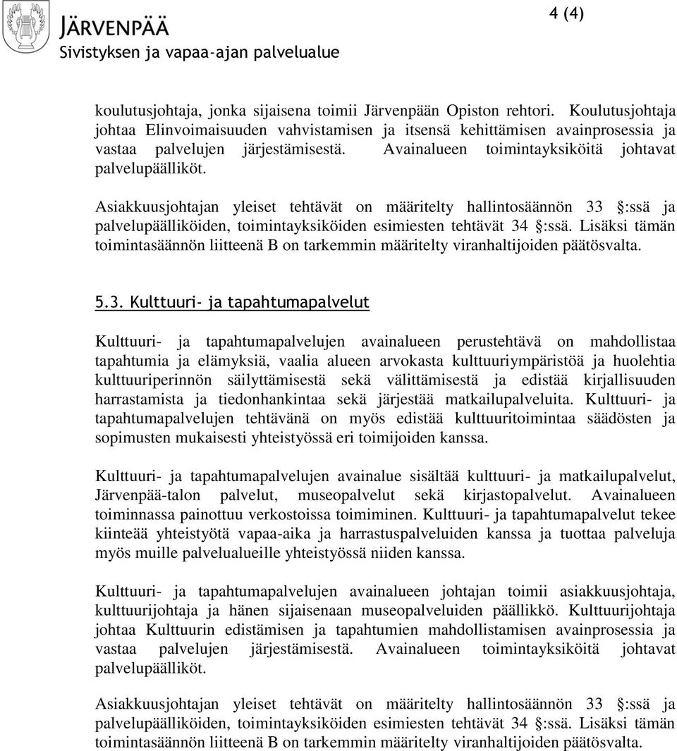 Asiakkuusjohtajan yleiset tehtävät on määritelty hallintosäännön 33 :ssä ja palvelupäälliköiden, toimintayksiköiden esimiesten tehtävät 34 :ssä.