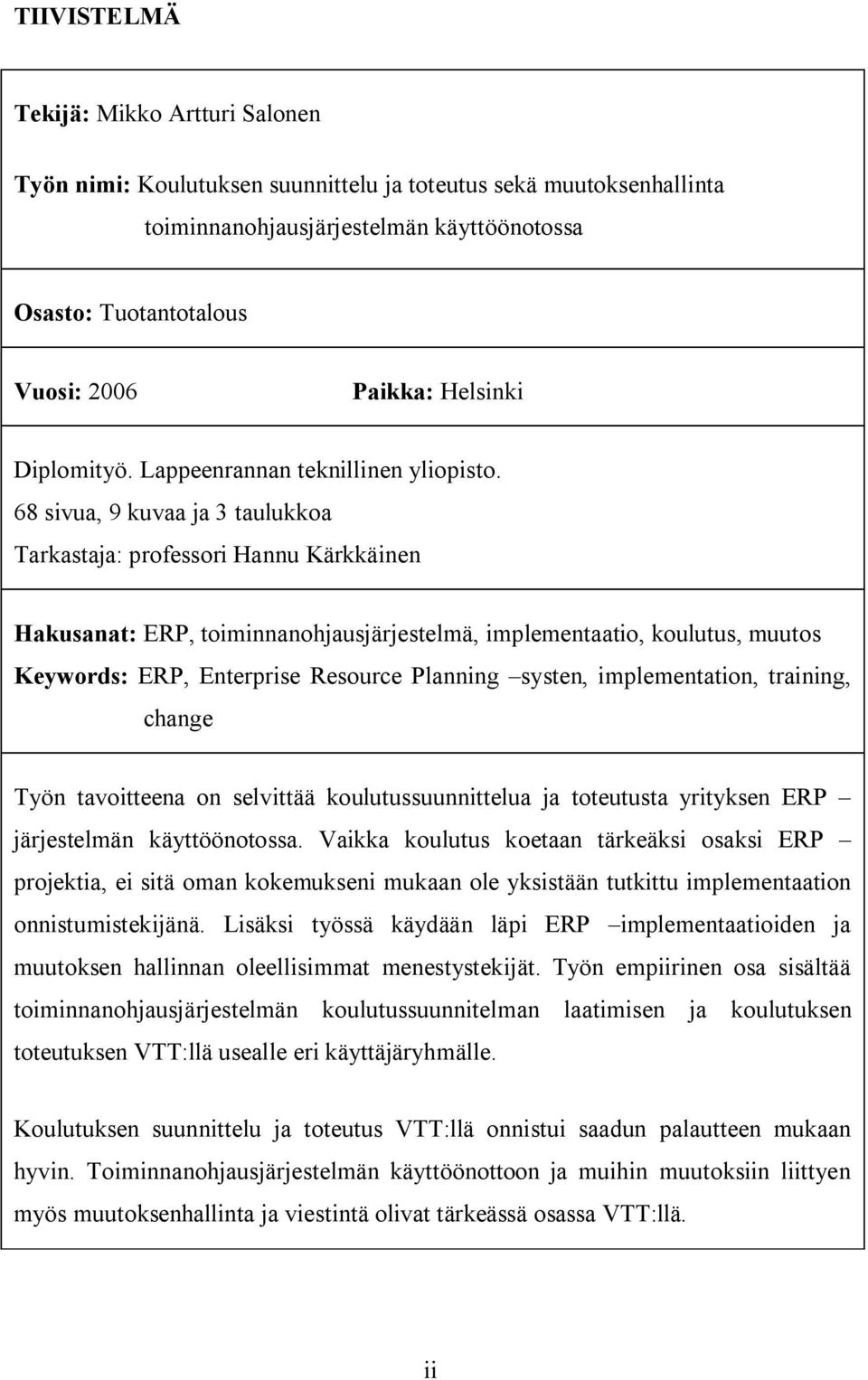 68 sivua, 9 kuvaa ja 3 taulukkoa Tarkastaja: professori Hannu Kärkkäinen Hakusanat: ERP, toiminnanohjausjärjestelmä, implementaatio, koulutus, muutos Keywords: ERP, Enterprise Resource Planning