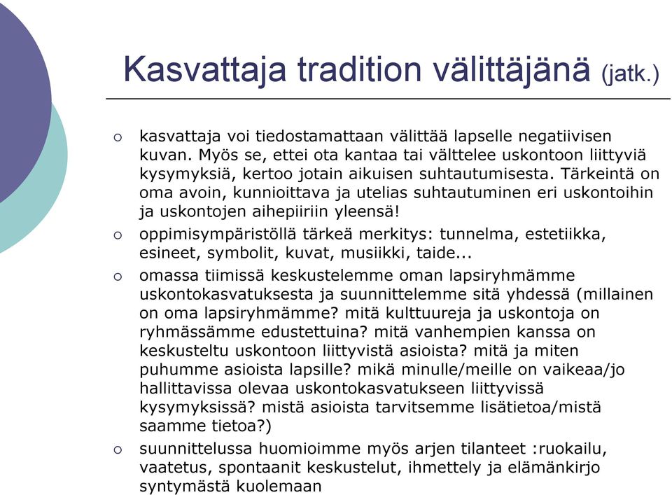 Tärkeintä on oma avoin, kunnioittava ja utelias suhtautuminen eri uskontoihin ja uskontojen aihepiiriin yleensä!