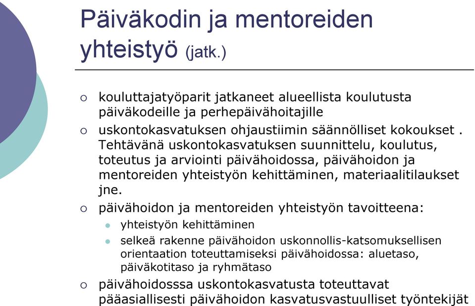 Tehtävänä uskontokasvatuksen suunnittelu, koulutus, toteutus ja arviointi päivähoidossa, päivähoidon ja mentoreiden yhteistyön kehittäminen, materiaalitilaukset jne.