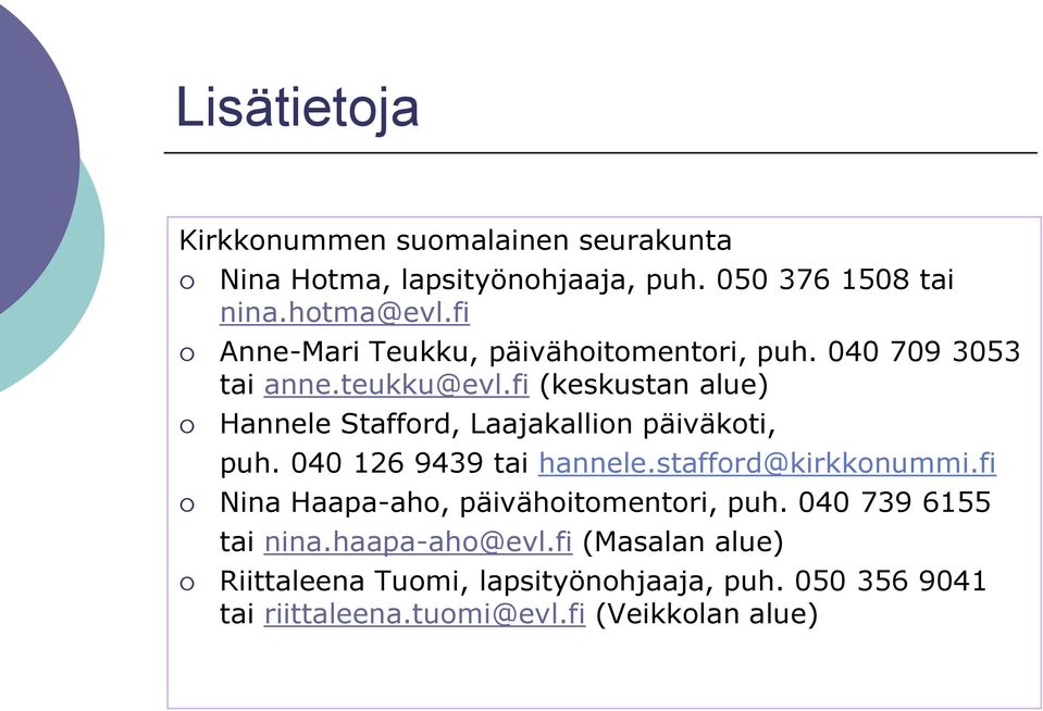 fi (keskustan alue) Hannele Stafford, Laajakallion päiväkoti, puh. 040 126 9439 tai hannele.stafford@kirkkonummi.