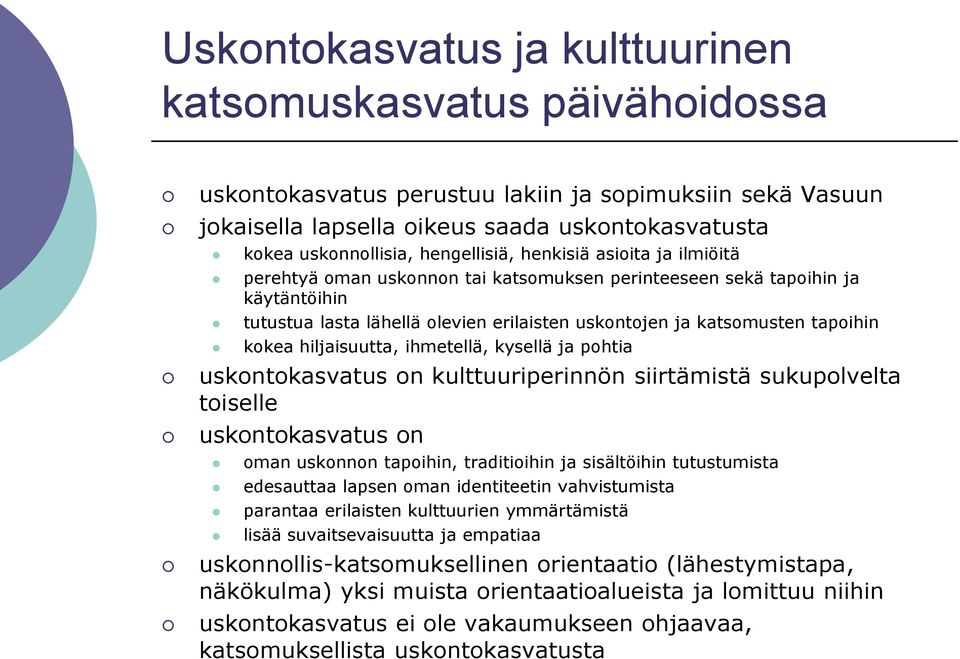 tapoihin kokea hiljaisuutta, ihmetellä, kysellä ja pohtia uskontokasvatus on kulttuuriperinnön siirtämistä sukupolvelta toiselle uskontokasvatus on oman uskonnon tapoihin, traditioihin ja sisältöihin