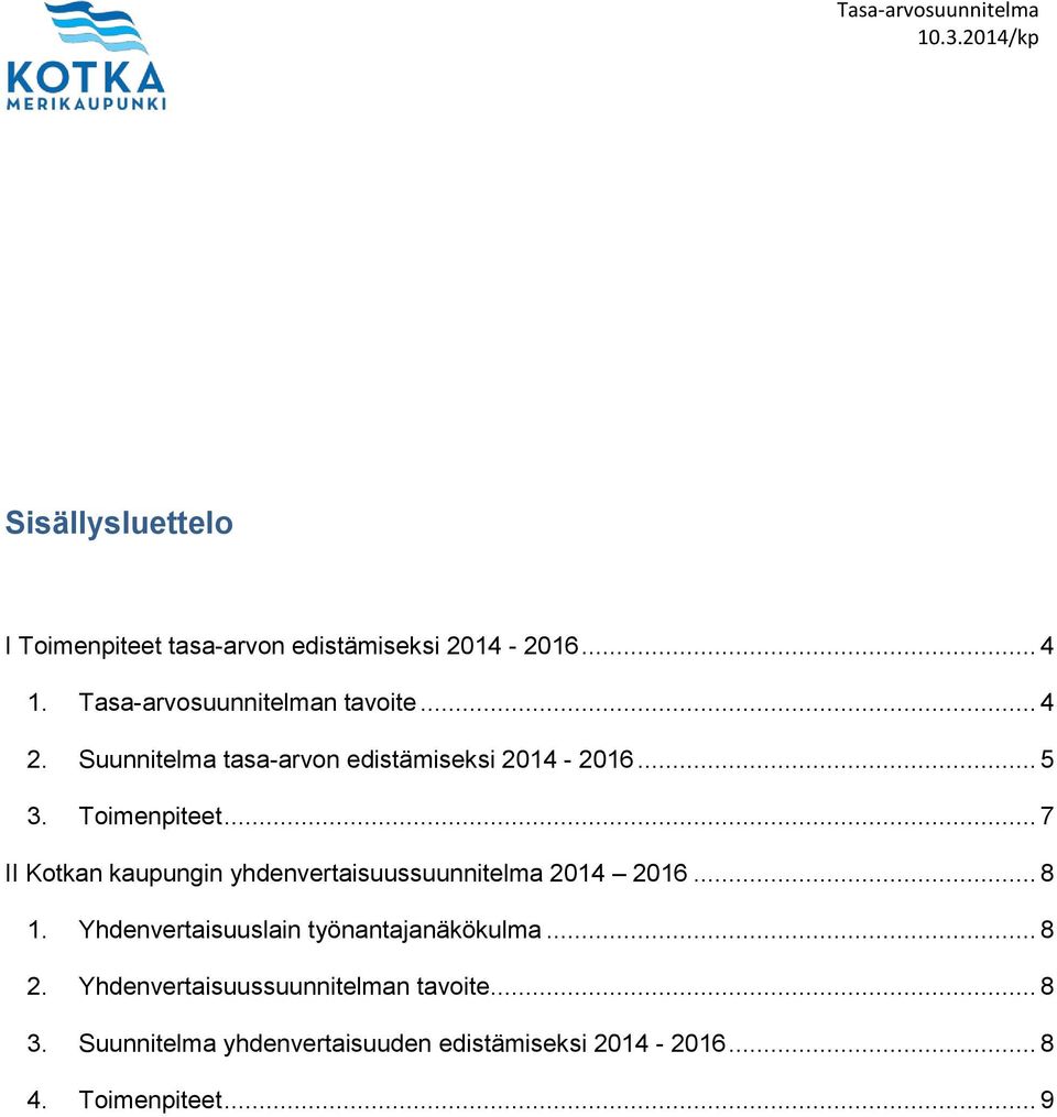 .. 7 II Kotkan kaupungin yhdenvertaisuussuunnitelma 2014 2016... 8 1.