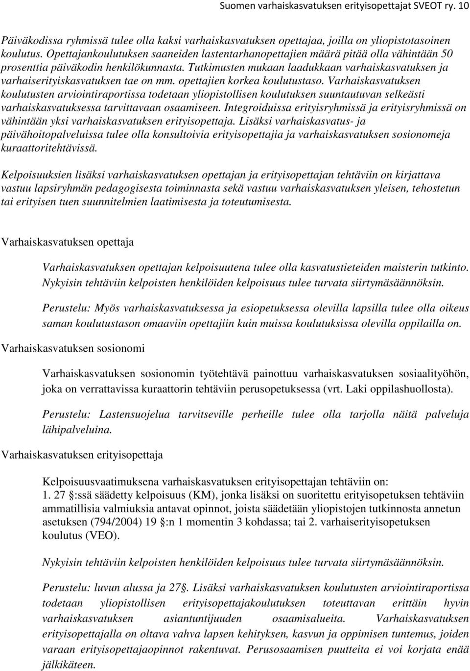 Tutkimusten mukaan laadukkaan varhaiskasvatuksen ja varhaiserityiskasvatuksen tae on mm. opettajien korkea koulutustaso.