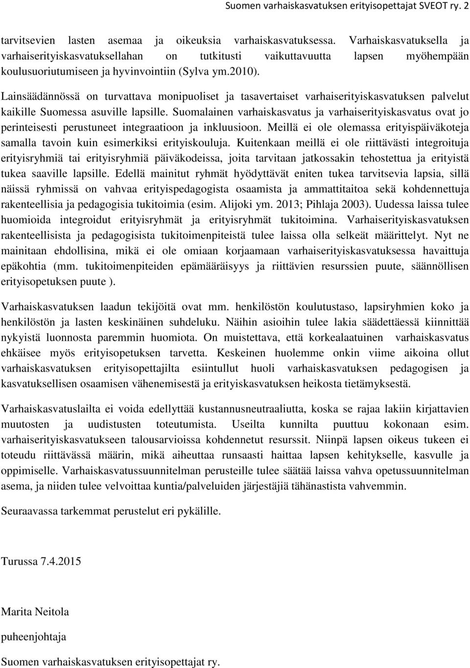 Lainsäädännössä on turvattava monipuoliset ja tasavertaiset varhaiserityiskasvatuksen palvelut kaikille Suomessa asuville lapsille.