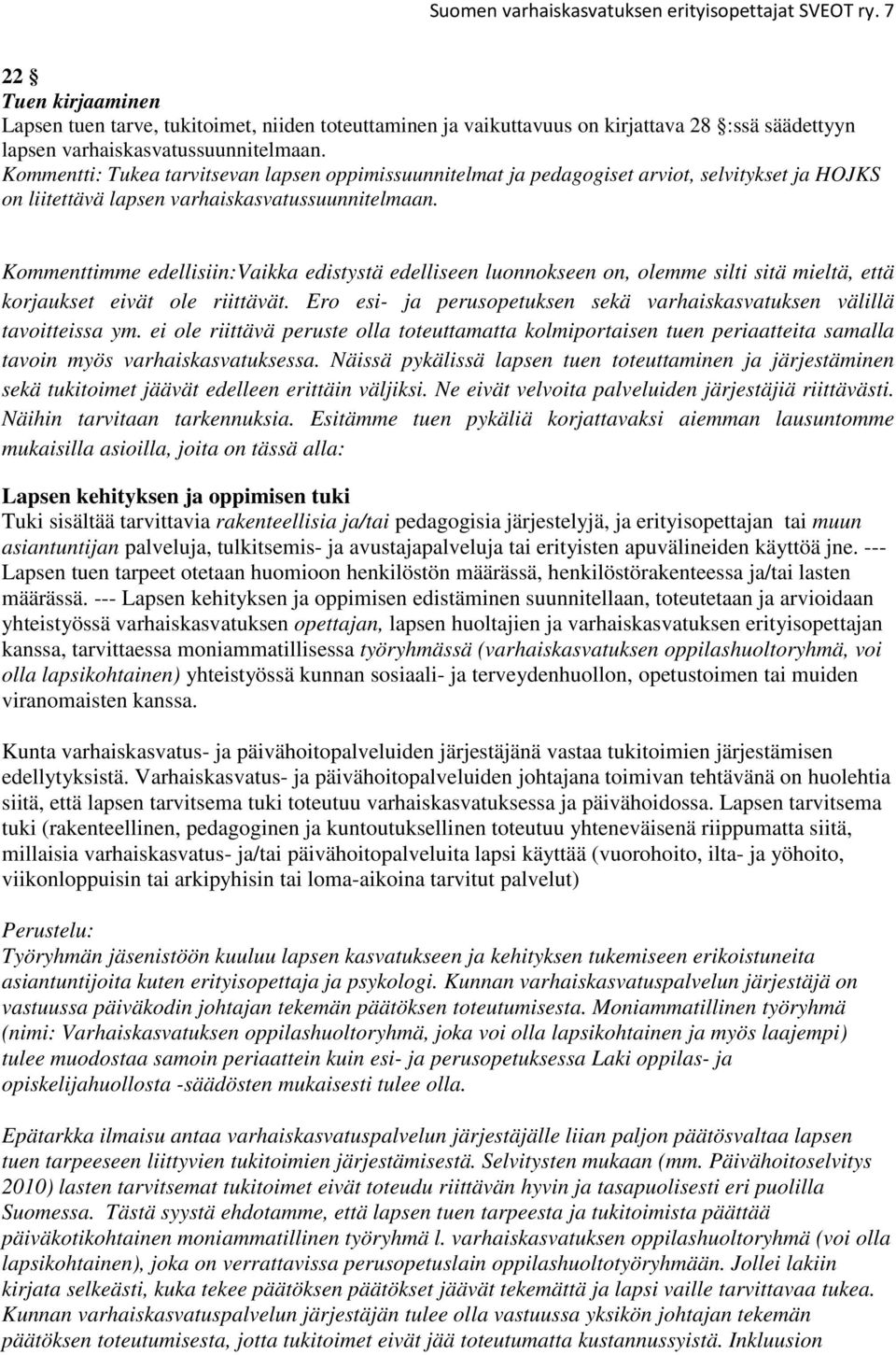 Kommentti: Tukea tarvitsevan lapsen oppimissuunnitelmat ja pedagogiset arviot, selvitykset ja HOJKS on liitettävä lapsen varhaiskasvatussuunnitelmaan.