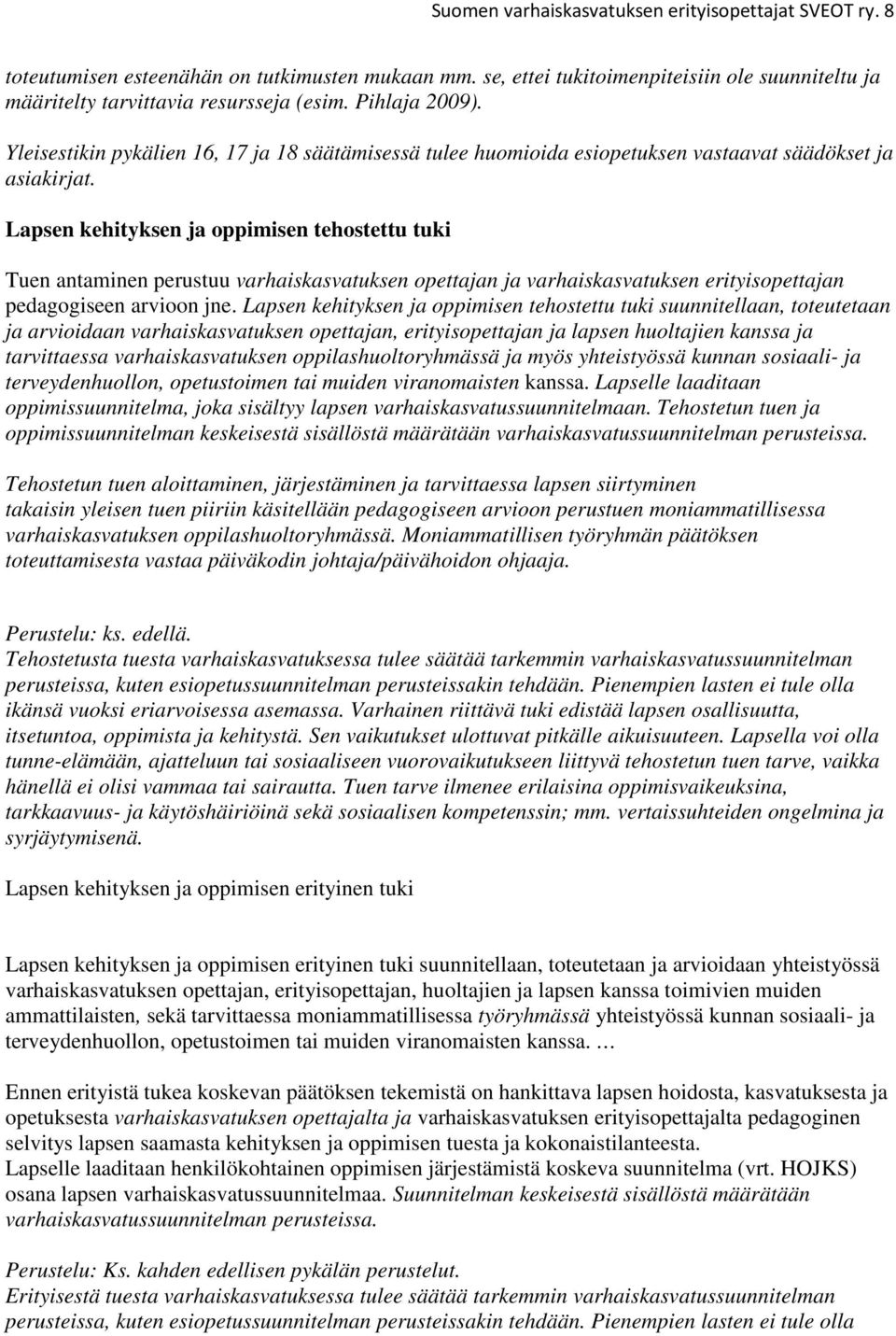Lapsen kehityksen ja oppimisen tehostettu tuki Tuen antaminen perustuu varhaiskasvatuksen opettajan ja varhaiskasvatuksen erityisopettajan pedagogiseen arvioon jne.