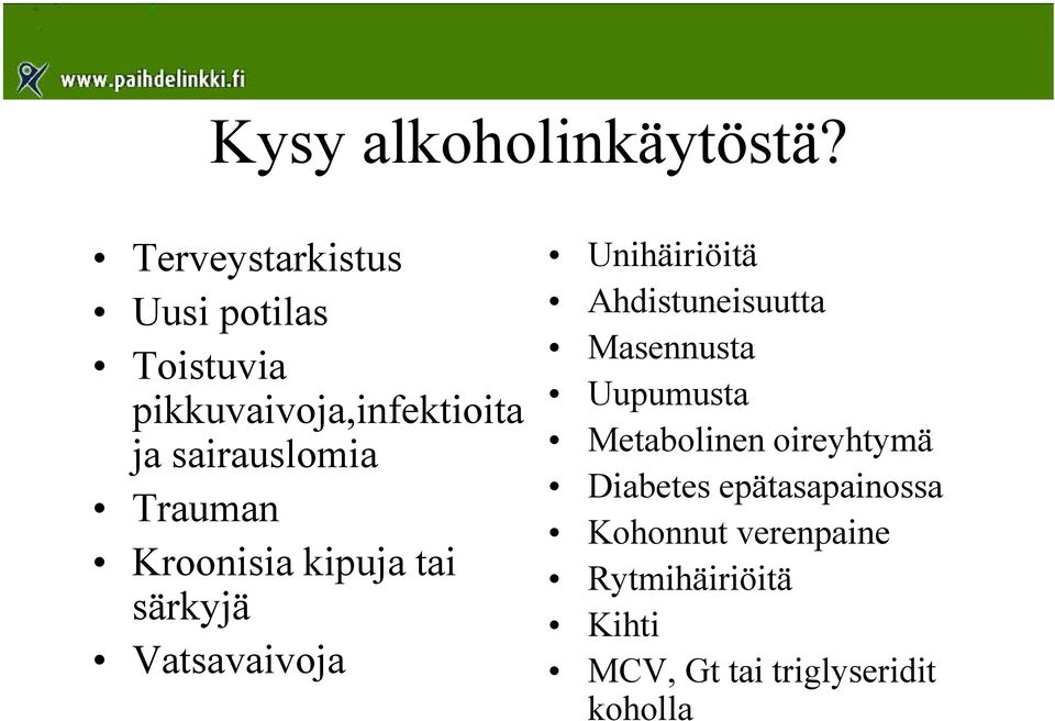 Trauman Kroonisia kipuja tai särkyjä Vatsavaivoja Unihäiriöitä Ahdistuneisuutta