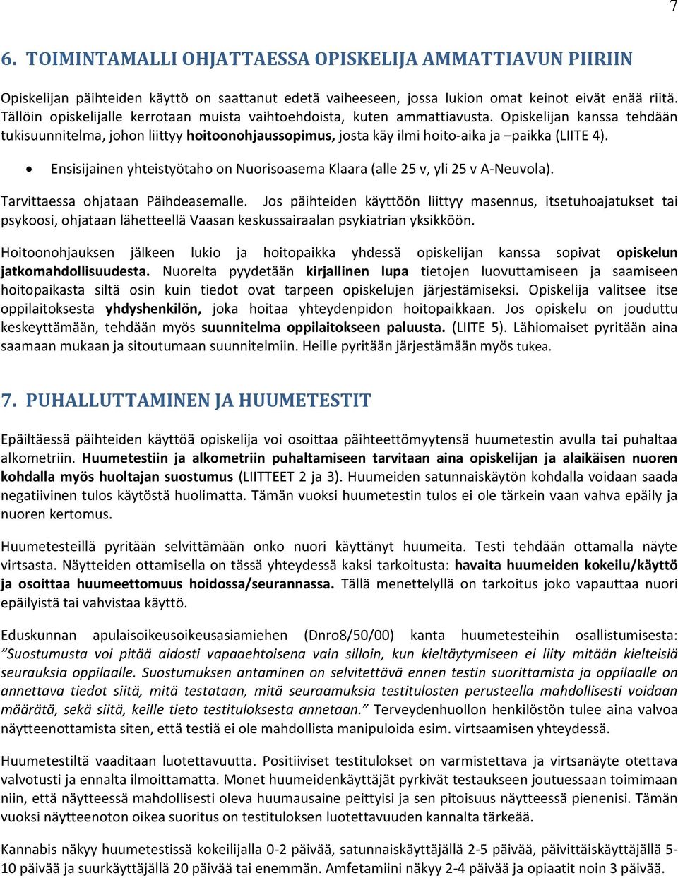 Opiskelijan kanssa tehdään tukisuunnitelma, johon liittyy hoitoonohjaussopimus, josta käy ilmi hoito-aika ja paikka (LIITE 4).