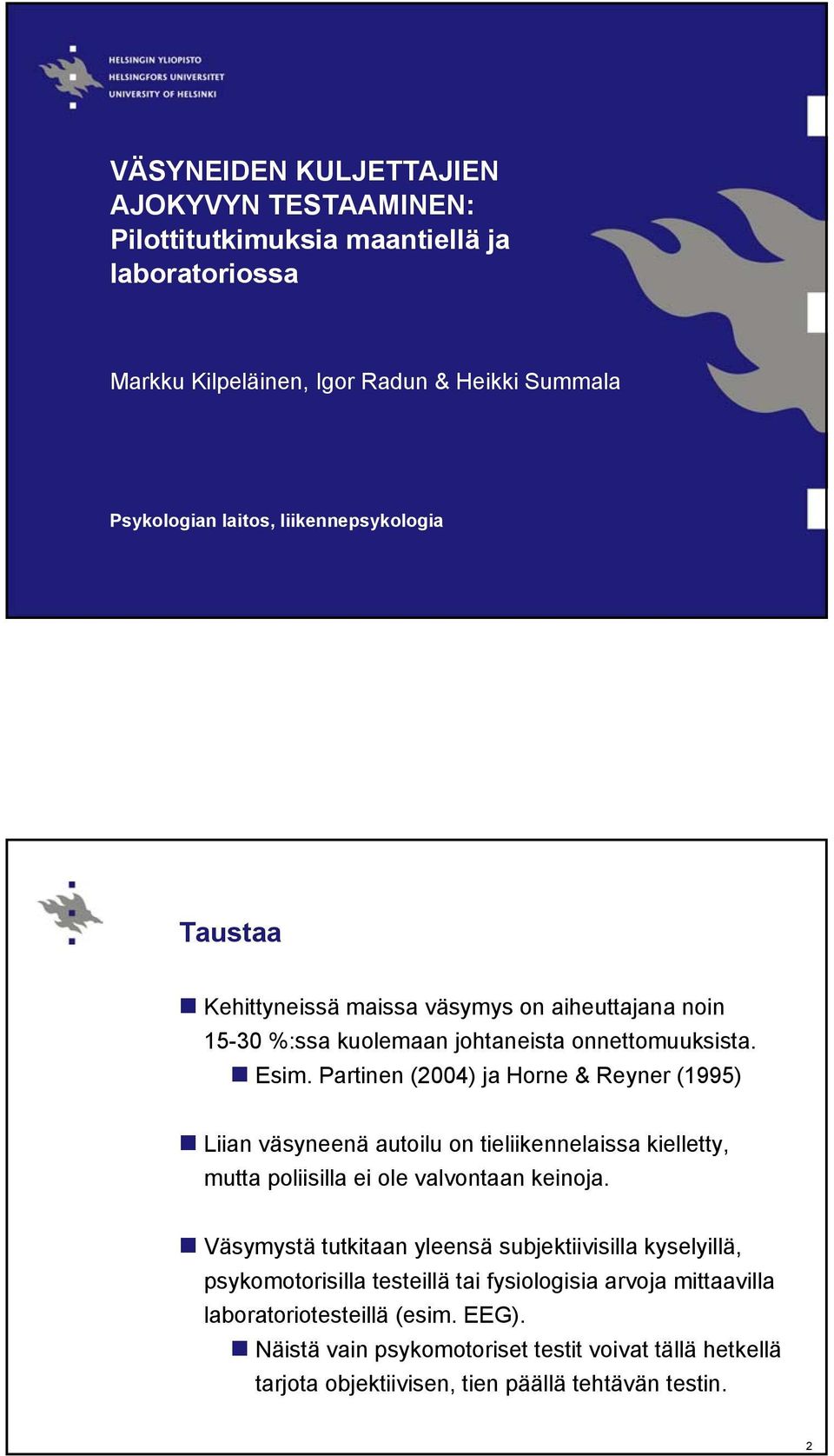 Partinen (24) ja Horne & Reyner (199) Liian väsyneenä autoilu on tieliikennelaissa kielletty, mutta poliisilla ei ole valvontaan keinoja.