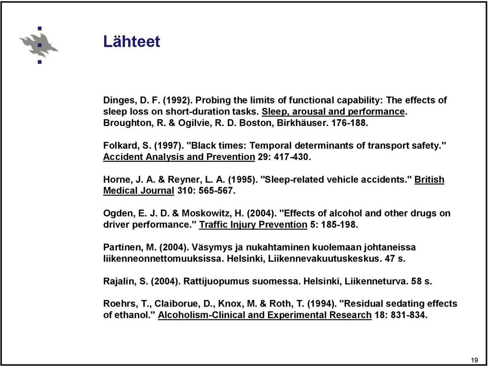 "Sleep-related vehicle accidents." British Medical Journal 31: 6-67. Ogden, E. J. D. & Moskowitz, H. (24). "Effects of alcohol and other drugs on driver performance.
