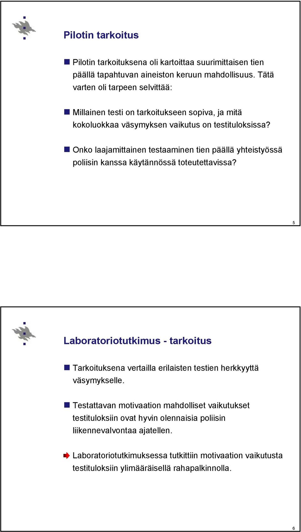 Onko laajamittainen testaaminen tien päällä yhteistyössä poliisin kanssa käytännössä toteutettavissa?