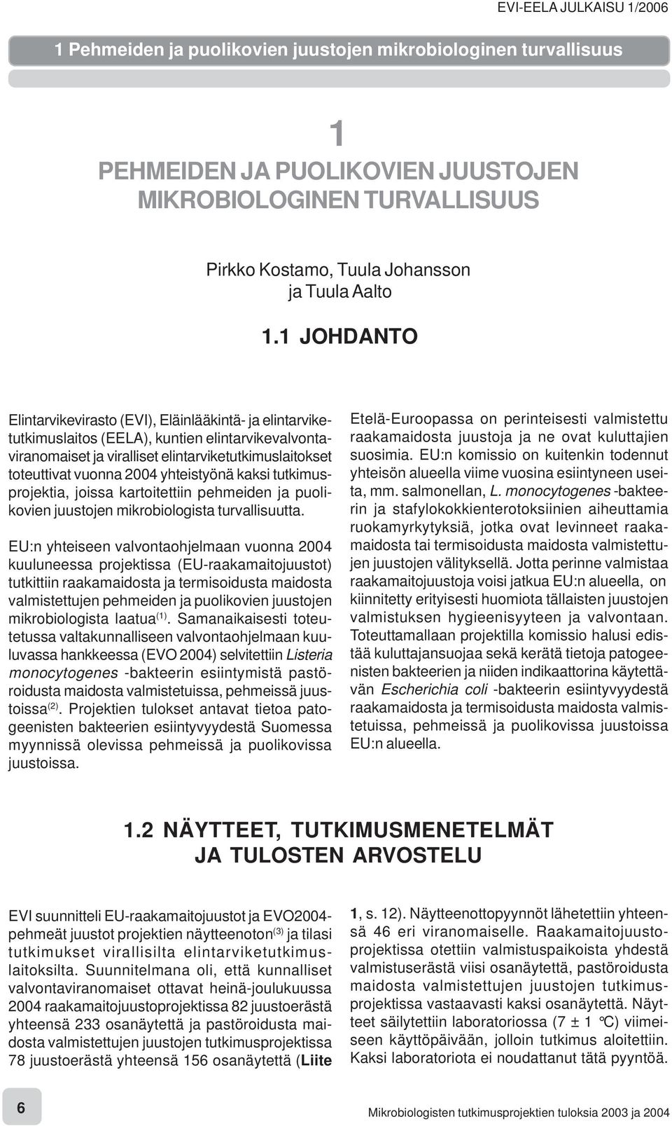 yhteistyönä kaksi tutkimusprojektia, joissa kartoitettiin pehmeiden ja puolikovien juustojen mikrobiologista turvallisuutta.