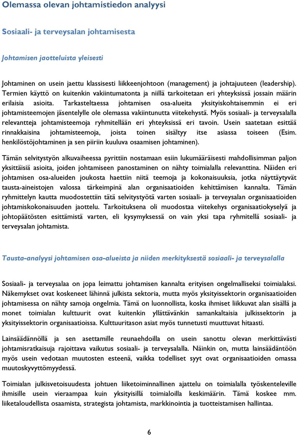 Tarkasteltaessa johtamisen osa-alueita yksityiskohtaisemmin ei eri johtamisteemojen jäsentelylle ole olemassa vakiintunutta viitekehystä.