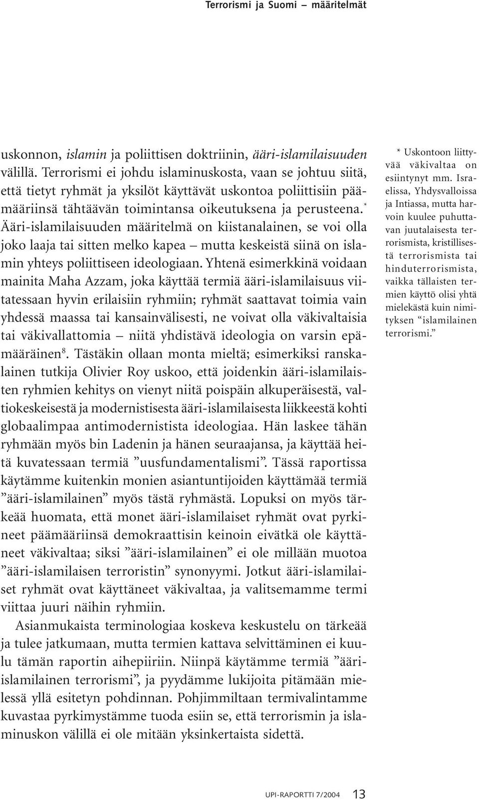* Ääri-islamilaisuuden määritelmä on kiistanalainen, se voi olla joko laaja tai sitten melko kapea mutta keskeistä siinä on islamin yhteys poliittiseen ideologiaan.
