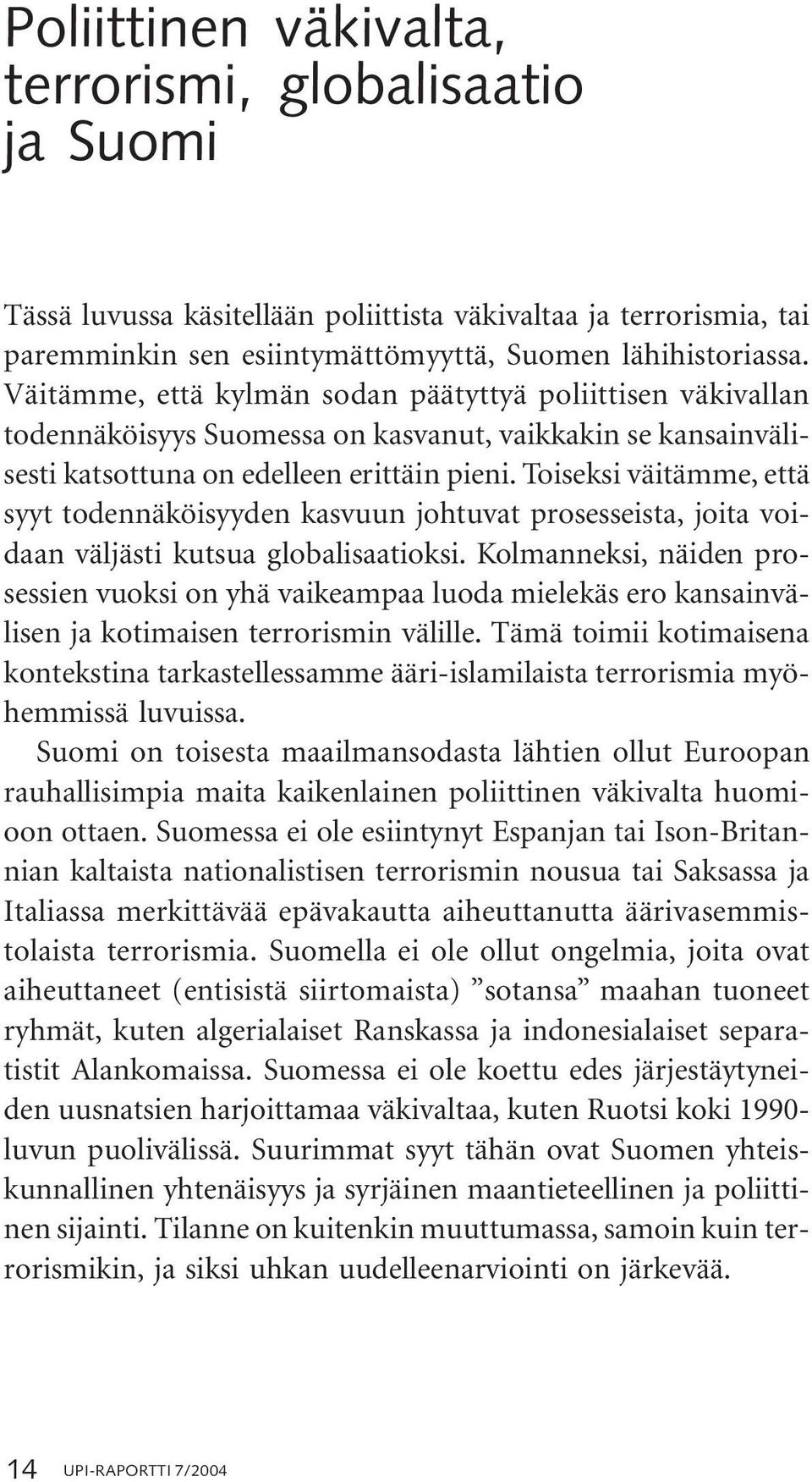 Toiseksi väitämme, että syyt todennäköisyyden kasvuun johtuvat prosesseista, joita voidaan väljästi kutsua globalisaatioksi.