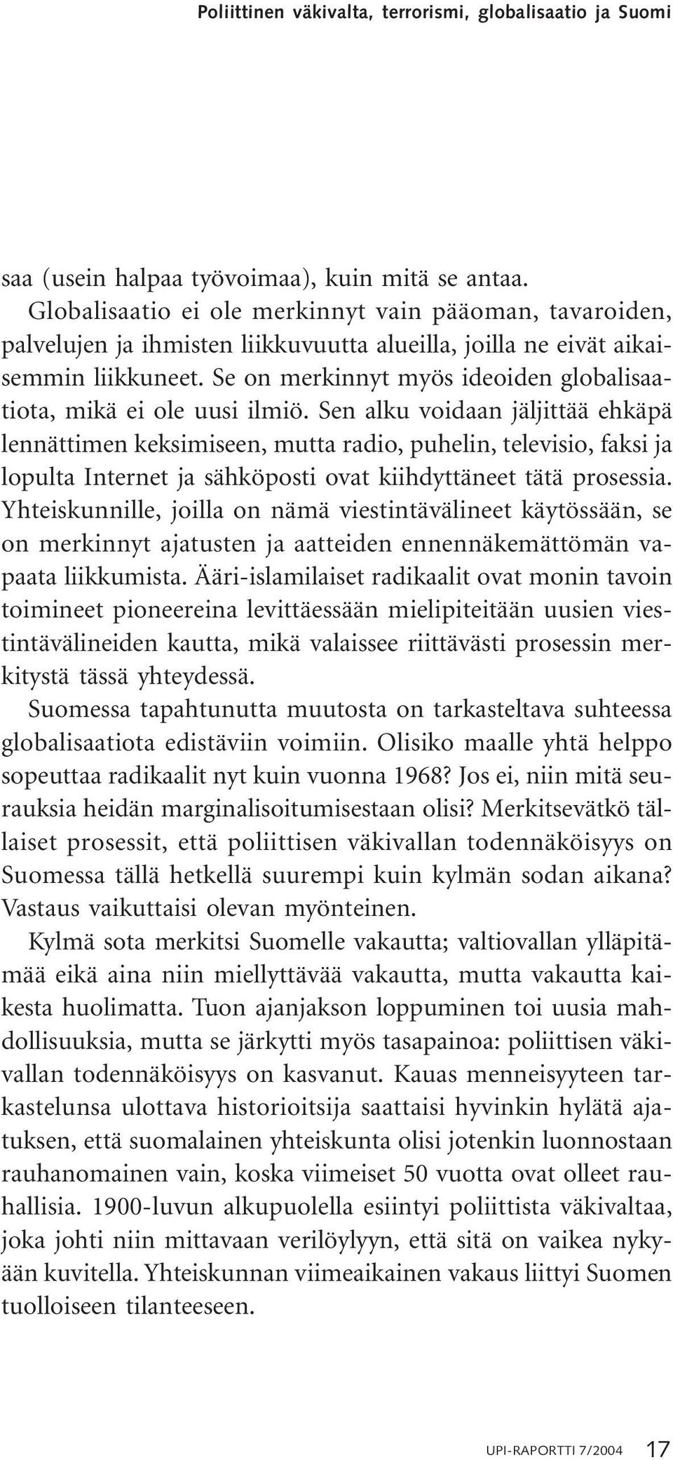 Se on merkinnyt myös ideoiden globalisaatiota, mikä ei ole uusi ilmiö.
