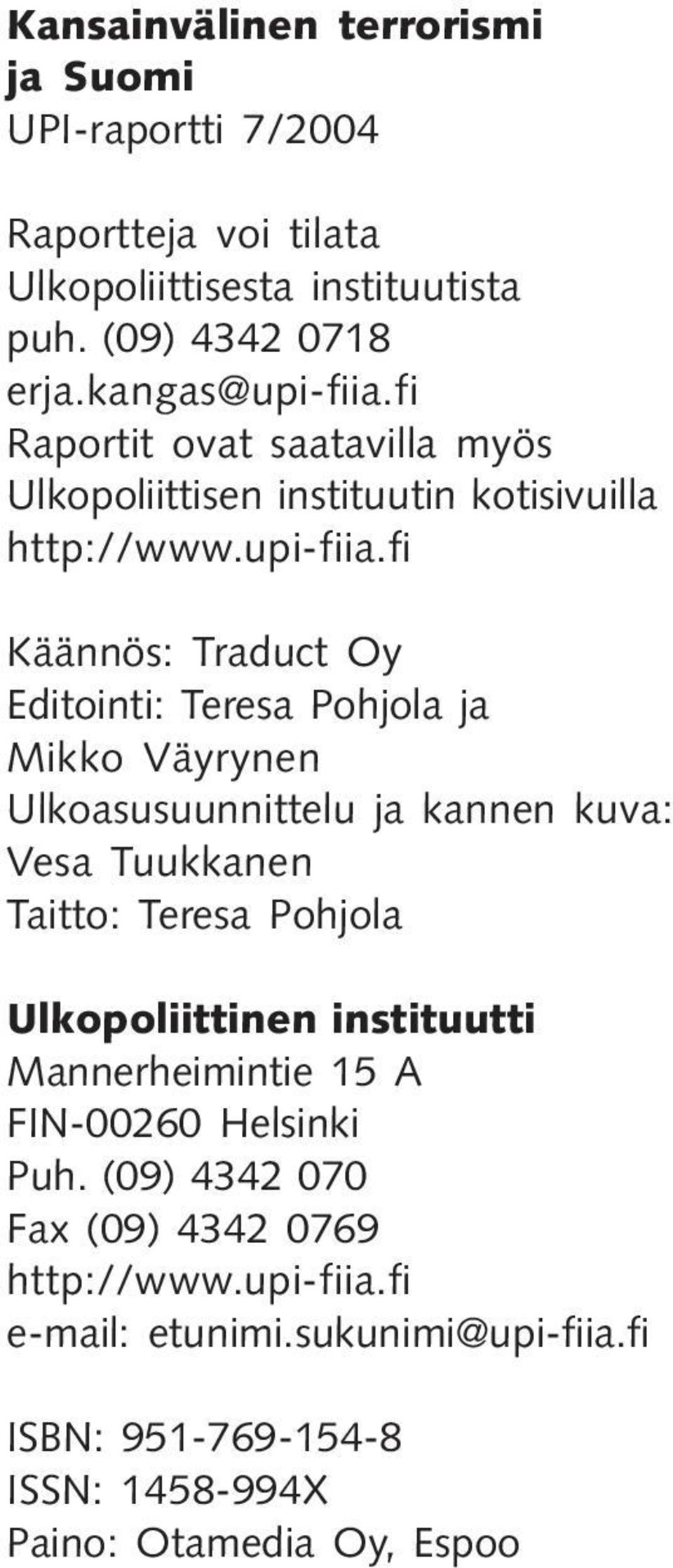 fi Käännös: Traduct Oy Editointi: Teresa Pohjola ja Mikko Väyrynen Ulkoasusuunnittelu ja kannen kuva: Vesa Tuukkanen Taitto: Teresa Pohjola