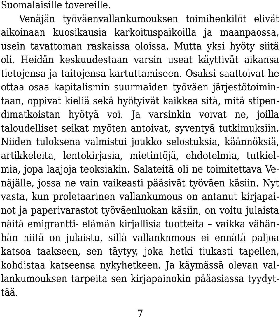 Osaksi saattoivat he ottaa osaa kapitalismin suurmaiden työväen järjestötoimintaan, oppivat kieliä sekä hyötyivät kaikkea sitä, mitä stipendimatkoistan hyötyä voi.