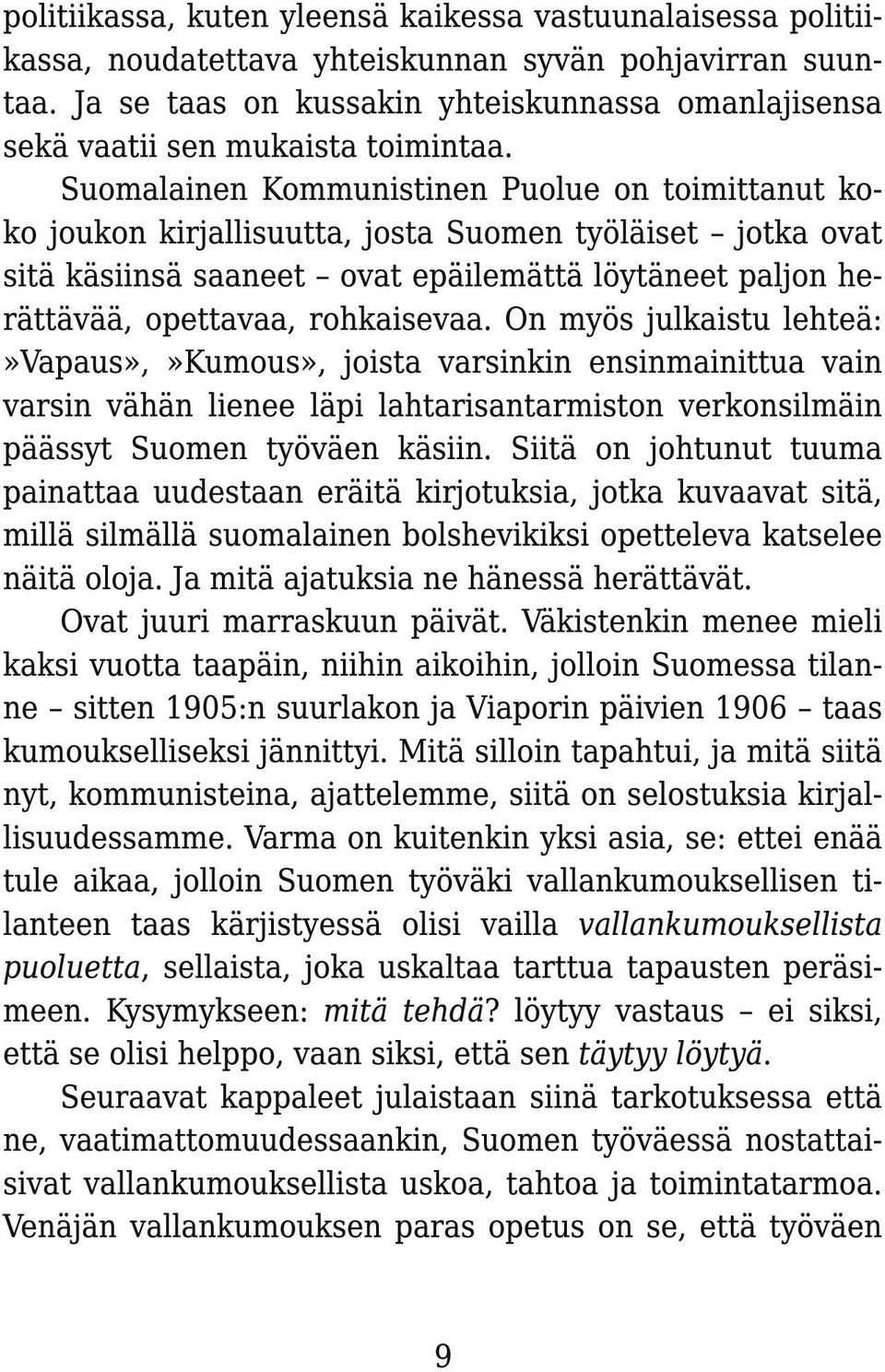 Suomalainen Kommunistinen Puolue on toimittanut koko joukon kirjallisuutta, josta Suomen työläiset jotka ovat sitä käsiinsä saaneet ovat epäilemättä löytäneet paljon herättävää, opettavaa,