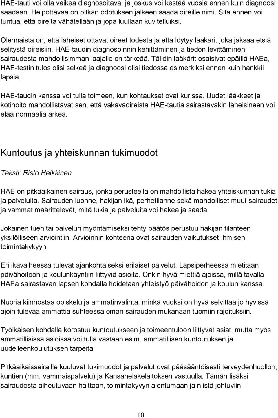 HAE-taudin diagnosoinnin kehittäminen ja tiedon levittäminen sairaudesta mahdollisimman laajalle on tärkeää.