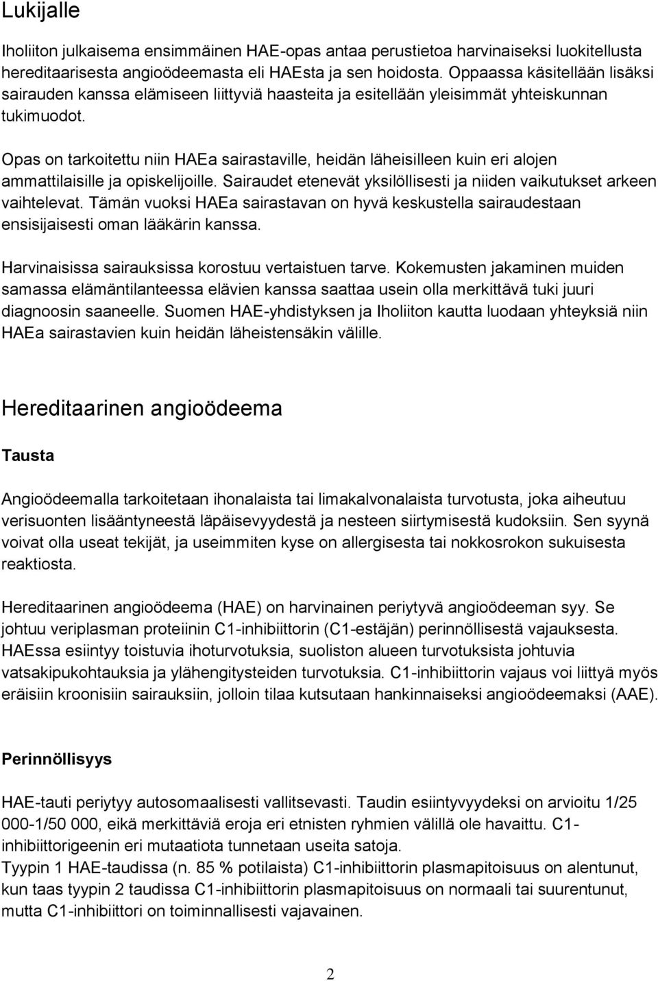 Opas on tarkoitettu niin HAEa sairastaville, heidän läheisilleen kuin eri alojen ammattilaisille ja opiskelijoille. Sairaudet etenevät yksilöllisesti ja niiden vaikutukset arkeen vaihtelevat.