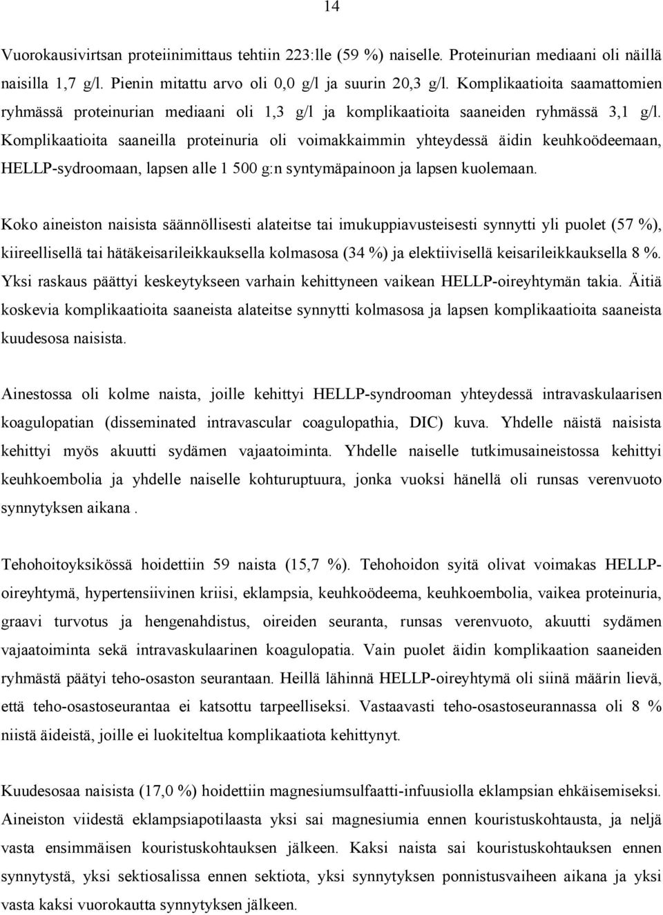 Komplikaatioita saaneilla proteinuria oli voimakkaimmin yhteydessä äidin keuhkoödeemaan, HELLP-sydroomaan, lapsen alle 1 500 g:n syntymäpainoon ja lapsen kuolemaan.