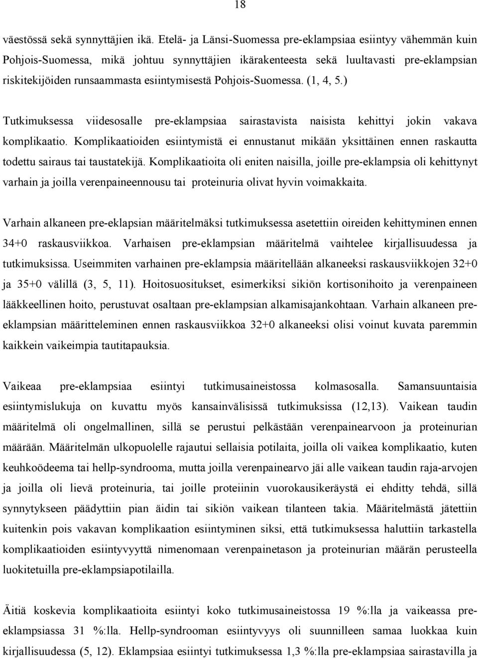 Pohjois-Suomessa. (1, 4, 5.) Tutkimuksessa viidesosalle pre-eklampsiaa sairastavista naisista kehittyi jokin vakava komplikaatio.